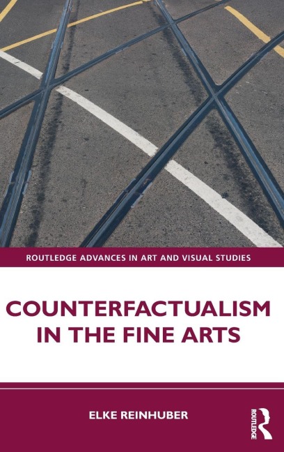 Counterfactualism in the Fine Arts - Elke Reinhuber