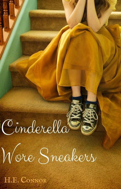 Cinderella Wore Sneakers - H. E. Connor