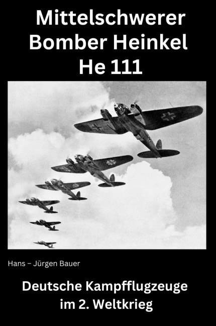 Mittelschwerer Bomber Heinkel He 111 - Hans-Jürgen Bauer