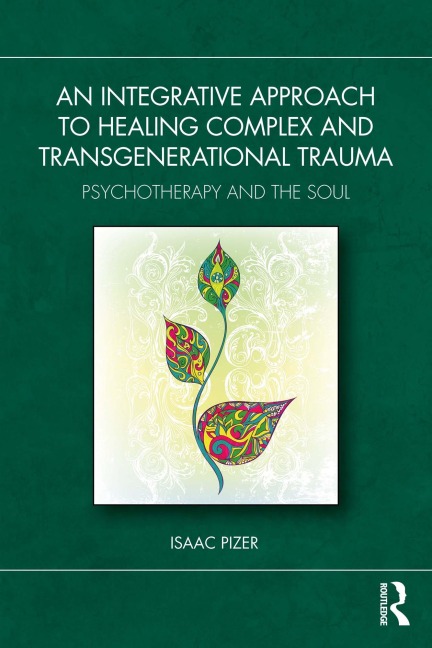 An Integrative Approach to Healing Complex and Transgenerational Trauma - Isaac Pizer