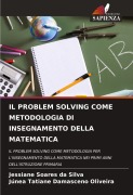 Cover-Bild zum Titel 'IL PROBLEM SOLVING COME METODOLOGIA DI INSEGNAMENTO DELLA MATEMATICA' von 'Jessiane Soares Da Silva, Júnea Tatiane Damasceno Oliveira'
