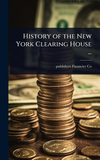 History of the New York Clearing House ... - Publishers Financier Co