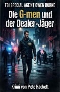 Cover-Bild zum Titel '¿FBI Special Agent Owen Burke: Die G-men und der Dealer-Jäger' von 'Pete Hackett'