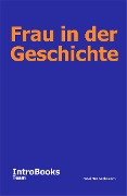 Cover-Bild zum Titel 'Frau in der Geschichte' von 'IntroBooks Team'