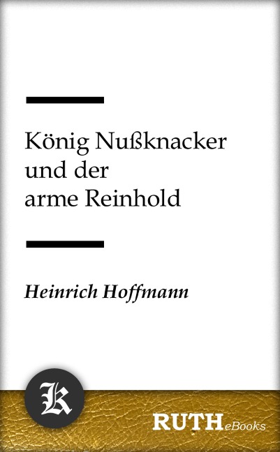 König Nußknacker und der arme Reinhold - Heinrich Hoffmann