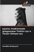 Jujutsu tradizionale giapponese Yoshin-ryu e Tenjin Shinyo-ryu - Kazuhiko Kuboyama