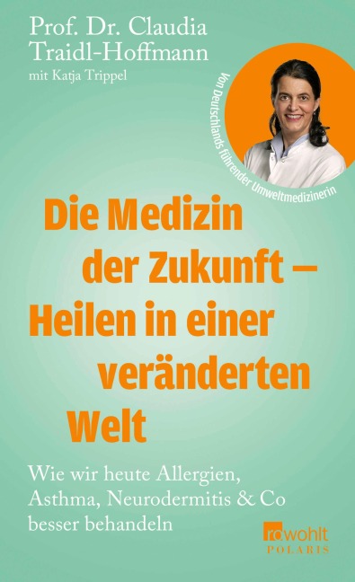 Die Medizin der Zukunft - Heilen in einer veränderten Welt - Claudia Traidl-Hoffmann, Katja Trippel