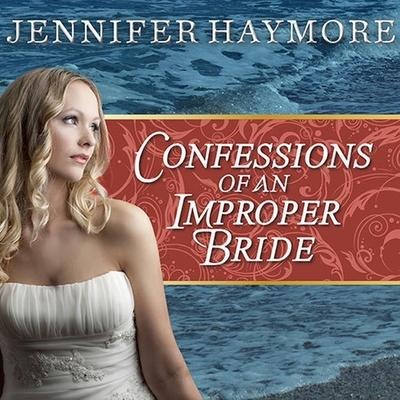 Confessions of an Improper Bride Lib/E - Jennifer Haymore