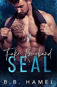 Fake Husband SEAL (SEAL Team Hotties, #3) - B. B. Hamel