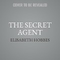 Cover-Bild zum Titel 'The Secret Agent Lib/E' von 'Elisabeth Hobbes'
