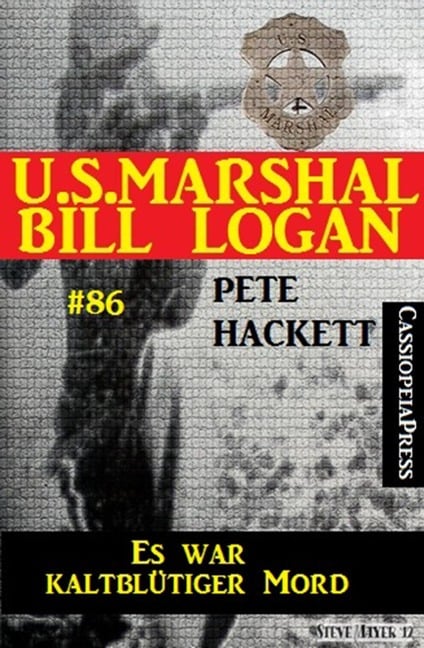 U.S. Marshal Bill Logan, Band 86: Es war kaltblütiger Mord - Pete Hackett