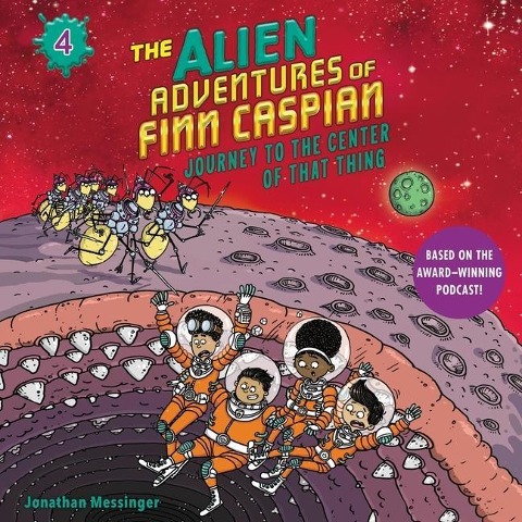 The Alien Adventures of Finn Caspian Lib/E: Journey to the Center of That Thing - Jonathan Messinger