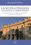 La scuola italiana da Gentile ai giorni nostri. Vista dall'interno, attraverso una guerra e alternanze di governi - Pietro Ernesto de Felice