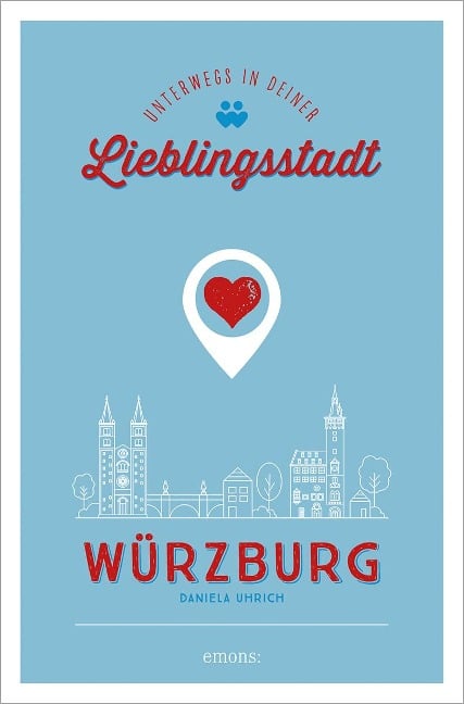 Würzburg. Unterwegs in deiner Lieblingsstadt - Daniela Uhrich
