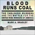 Blood Runs Coal Lib/E: The Yablonski Murders and the Battle for the United Mine Workers of America - Mark A. Bradley