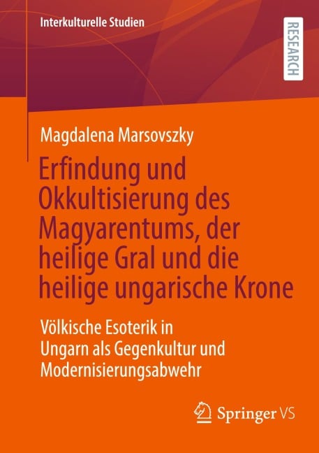 Erfindung und Okkultisierung des Magyarentums, der heilige Gral und die heilige ungarische Krone - Magdalena Marsovszky