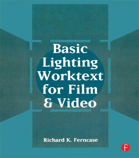 Basic Lighting Worktext for Film and Video - Richard Ferncase