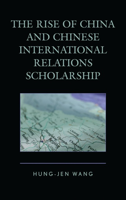 The Rise of China and Chinese International Relations Scholarship - Hung-Jen Wang