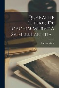 Cover-Bild zum Titel 'Quarante Lettres De Joachim Murat À Sa Fille Laetitia...' von ''