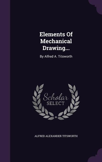 Elements Of Mechanical Drawing... - Alfred Alexander Titsworth