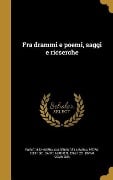 Fra drammi e poemi, saggi e ricserche - Egidio Gorra