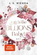 Catch the Billions, Baby! - J. S. Wonda