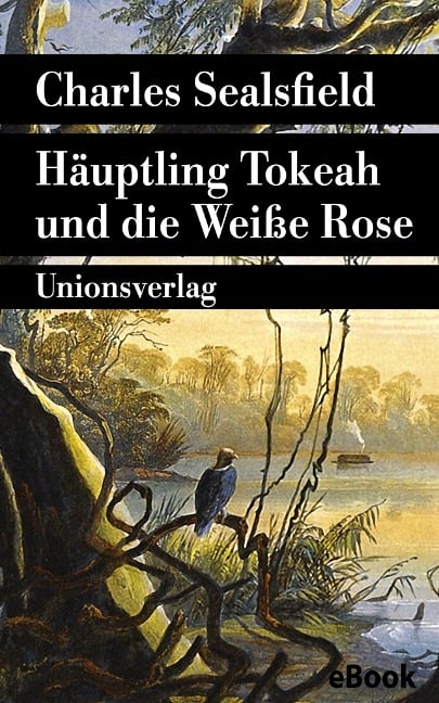 Häuptling Tokeah und die Weiße Rose - Charles Sealsfield