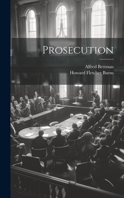 Prosecution - Alfred Bettman, Howard Fletcher Burns
