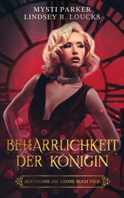 Beharrlichkeit der Königin (Zertrenne die Krone, #4) - Lindsey R. Loucks, Mysti Parker