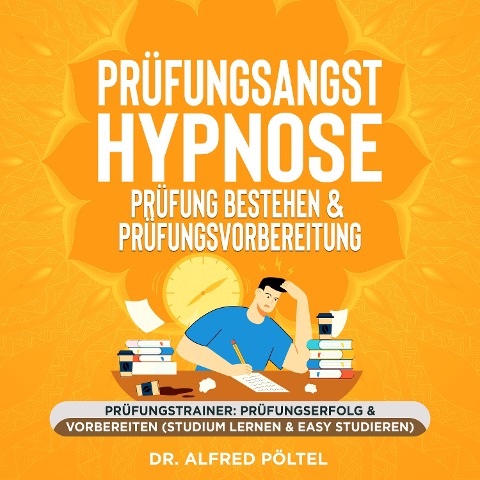Prüfungsangst Hypnose - Prüfung bestehen & Prüfungsvorbereitung - Alfred Pöltel