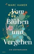 Cover-Bild zum Titel 'Vom Blühen und Vergehen' von 'Marc Hamer'