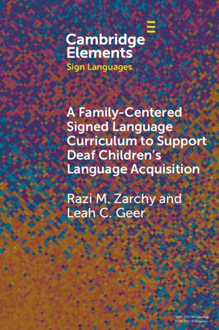 A Family-Centered Signed Language Curriculum to Support Deaf Children's Language Acquisition - Razi M Zarchy, Leah C Geer