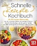 Schnelle Rezepte Kochbuch: Die 123 besten Blitzrezepte aus der schnellen Küche mit wenig Zutaten. Ideal für Berufstätige und die ganze Familie! Inkl. Nährwertangaben + 4 Wochen Ernährungsplan - Kitchen King