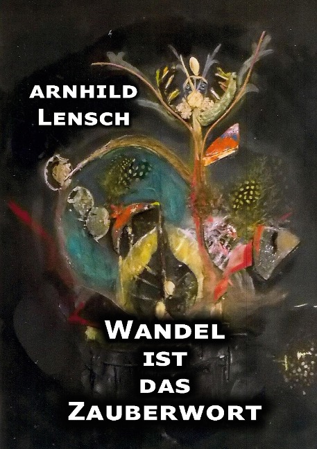 Wandel ist das Zauberwort - Arnhild Lensch