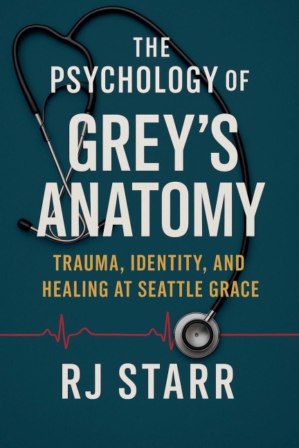 The Psychology of Grey's Anatomy - Rj Starr