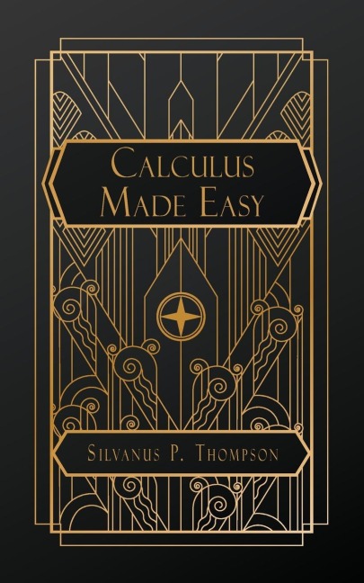 Calculus Made Easy - Silvanus P Thompson