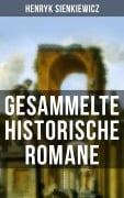 Cover-Bild zum Titel 'Gesammelte historische Romane von Henryk Sienkiewicz' von 'Henryk Sienkiewicz'