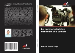 Cover-Bild zum Titel 'Le notizie televisive nell'India che cambia' von 'Brajesh Kumar Singh'
