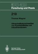Cover-Bild zum Titel 'Ultraschallbahnschweißen von Kunststoffteilen mit Industrierobotern' von 'Thomas Wagner'