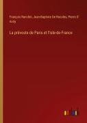 Cover-Bild zum Titel 'La prévoste de Paris et l'Isle-de-France' von 'François Ranchin, Jean-Baptiste de Rocoles, Pierre D' Avity'