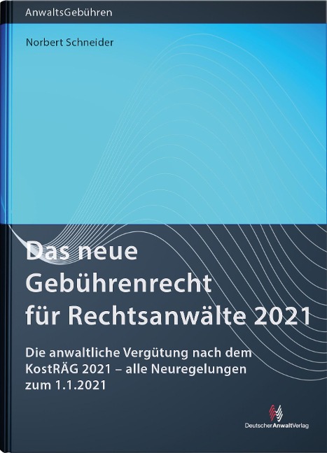 Das neue Gebührenrecht für Rechtsanwälte 2021 - Norbert Schneider