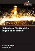 Cover-Bild zum Titel 'Saldatura GMAW delle leghe di alluminio' von 'Harish K. Arya, Dilshad Ali'
