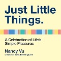 Just Little Things Lib/E: A Celebration of Life's Simple Pleasures - Nancy Vu
