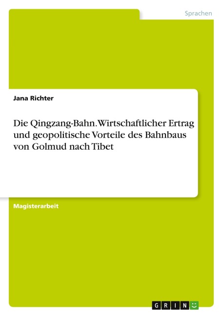 Die Qingzang-Bahn. Wirtschaftlicher Ertrag und geopolitische Vorteile des Bahnbaus von Golmud nach Tibet - Jana Richter