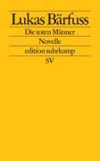 Cover-Bild zum Titel 'Die toten Männer' von 'Lukas Bärfuss'