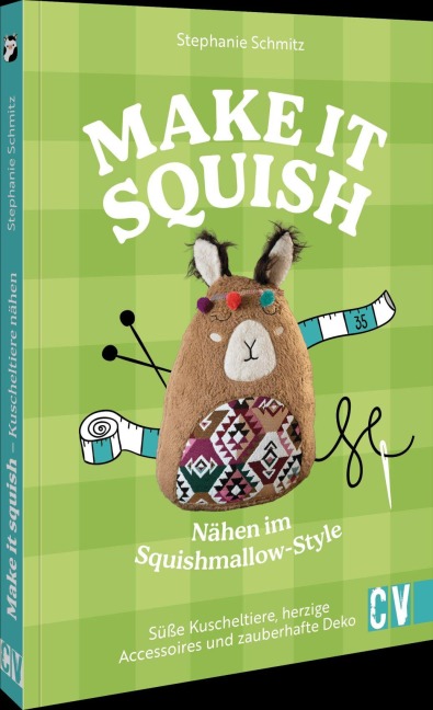 Make it squish: Nähen im Squishmallow-Style - Stephanie Schmitz