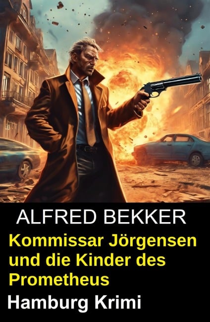 Kommissar Jörgensen und die Kinder des Prometheus: Hamburg Krimi - Alfred Bekker