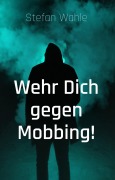 Cover-Bild zum Titel 'Wehr Dich gegen Mobbing!' von 'Stefan Wahle'