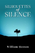 Silhouettes of Silence - William Gomes