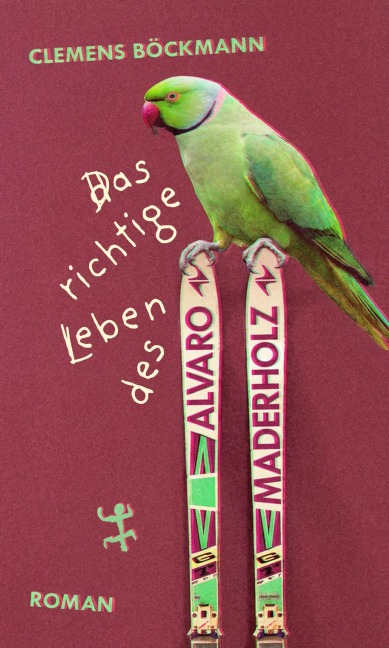 Das richtige Leben des Alvaro Maderholz - Clemens Böckmann